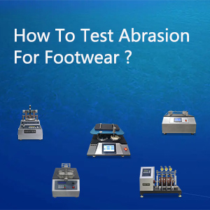 How To Test Abrasion For Footwear 